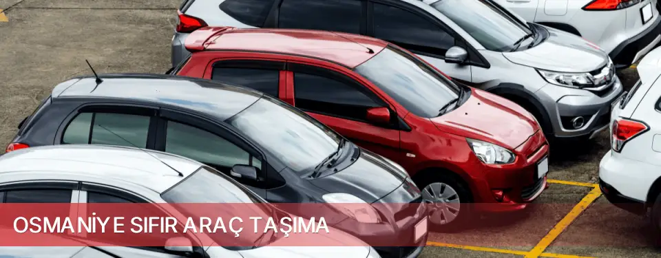 Osmaniye İli Sıfır Araç Taşıma